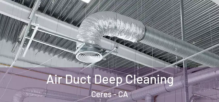  Air Duct Deep Cleaning Ceres - CA