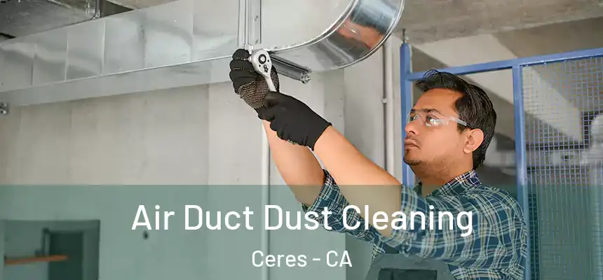Air Duct Dust Cleaning Ceres - CA
