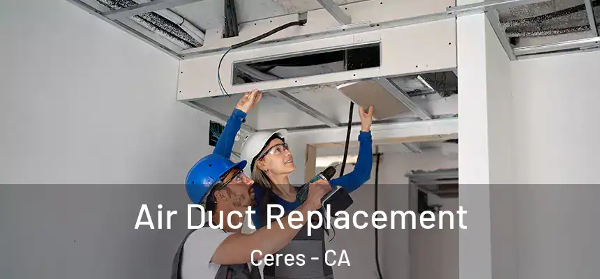 Air Duct Replacement Ceres - CA