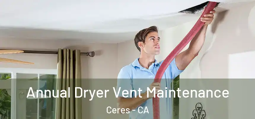  Annual Dryer Vent Maintenance Ceres - CA