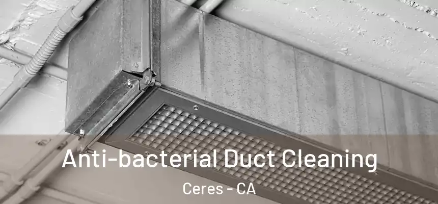 Anti-bacterial Duct Cleaning Ceres - CA