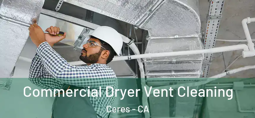Commercial Dryer Vent Cleaning Ceres - CA