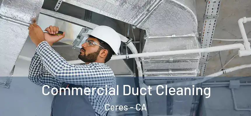Commercial Duct Cleaning Ceres - CA