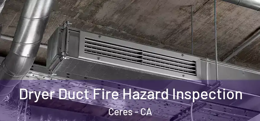 Dryer Duct Fire Hazard Inspection Ceres - CA