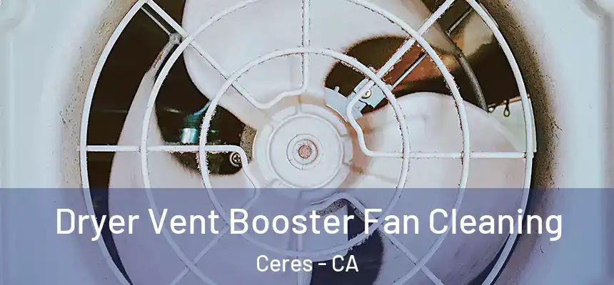 Dryer Vent Booster Fan Cleaning Ceres - CA