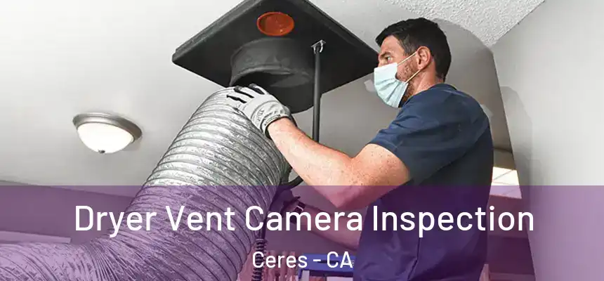  Dryer Vent Camera Inspection Ceres - CA