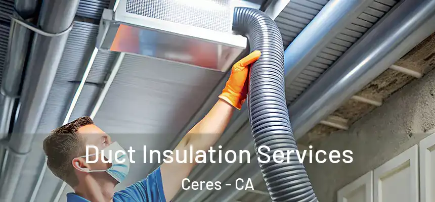 Duct Insulation Services Ceres - CA