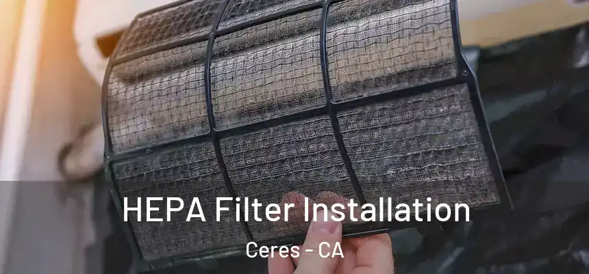 HEPA Filter Installation Ceres - CA