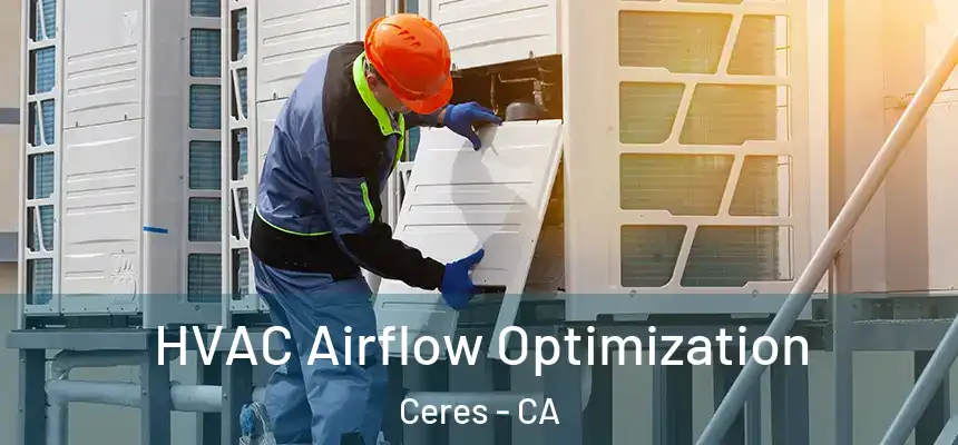 HVAC Airflow Optimization Ceres - CA