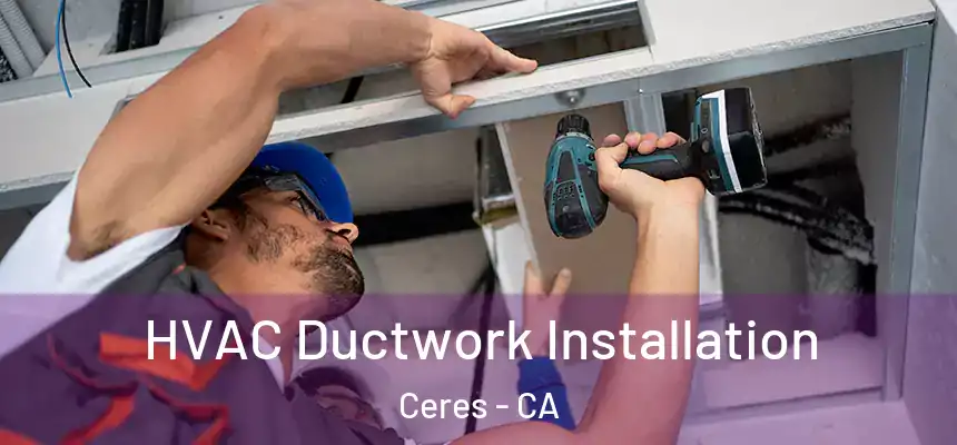  HVAC Ductwork Installation Ceres - CA