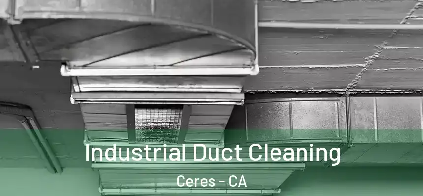  Industrial Duct Cleaning Ceres - CA