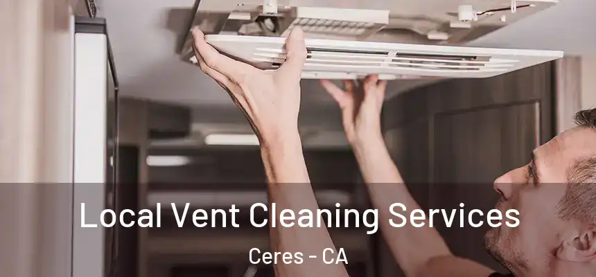 Local Vent Cleaning Services Ceres - CA