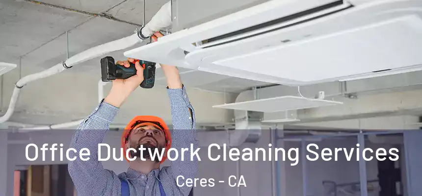  Office Ductwork Cleaning Services Ceres - CA