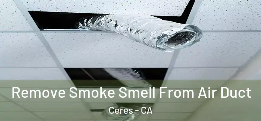 Remove Smoke Smell From Air Duct Ceres - CA