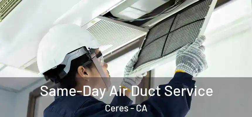 Same-Day Air Duct Service Ceres - CA