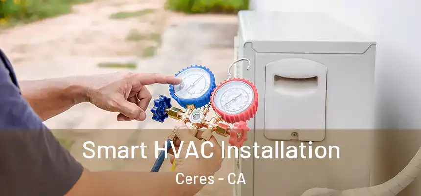 Smart HVAC Installation Ceres - CA