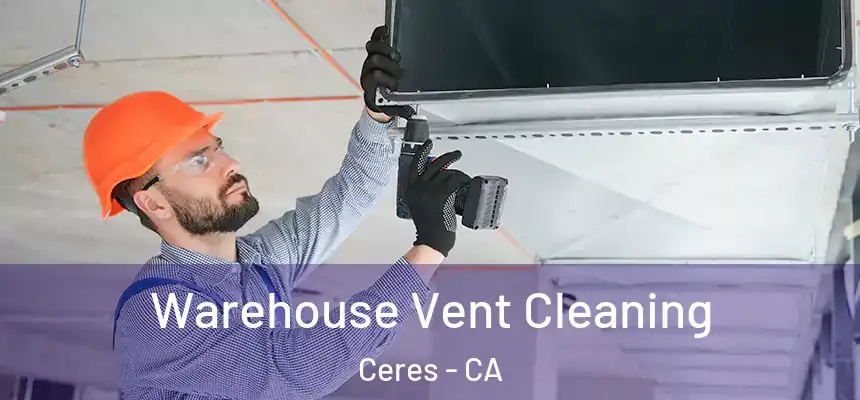 Warehouse Vent Cleaning Ceres - CA